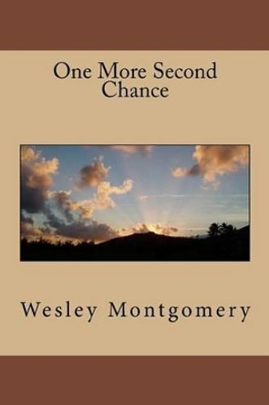 One More Second Chance by Wesley Montgomery 9781530193349