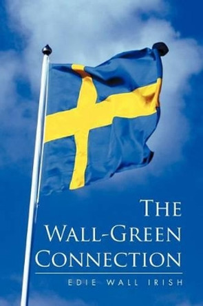 The Wall-Green Connection by Edie Wall Irish 9781465386779