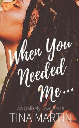 When You Needed Me by Tina Martin 9798670883283