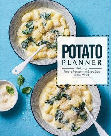 Potato Planner: Delicious Potato Recipes for Everyday of the Week by Booksumo Press 9798671650600