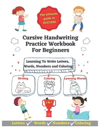 Cursive Handwriting Practice Workbook For Beginners: Learning To Write Letters, Words, Numbers and Havin Fun Coloring - 3-In-1 Writing, Coloring and Learning words by The Learning Journey Edition 9798692272829