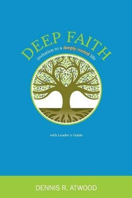 Deep Faith by Dennis R Atwood 9781938514562