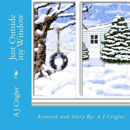 Just Outside my Window by A J Crigler 9781515328971