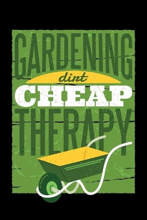 Gardening Dirt Cheap Therapy 120 Pages DINA5: My Garden Spring Hobby Gardener Gift 120 Pages DINA5 by Garden Hobby Journal Book 9781658744737
