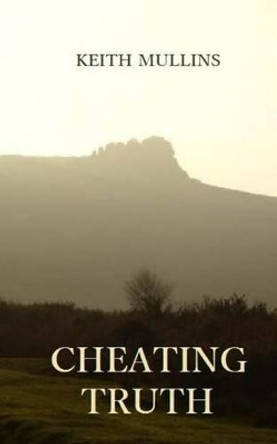 Cheating Truth by Keith Mullins 9781499267747