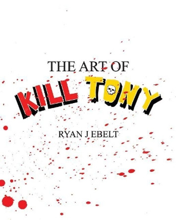 The Art of Kill Tony by Ryan Ebelt 9781979880619