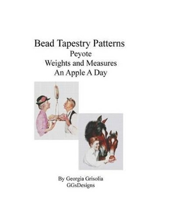 Bead Tapestry Patterns Peyote Weights and Measures An Apple A Day by Georgia Grisolia 9781534980440
