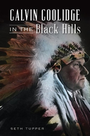 Calvin Coolidge in the Black Hills by Seth Tupper 9781467119313