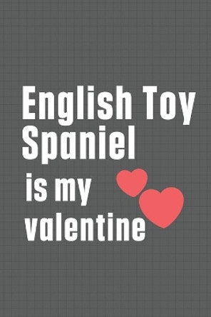 English Toy Spaniel is my valentine: For English Toy Spaniel Dog Fans by Wowpooch Press 9798607153335