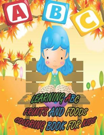 Learning ABC Fruits and Foods Coloring Book for Kids: A coloring book for kids to learn ABC: book for kids 3-8 by Nicky And Jerry 9798665884172