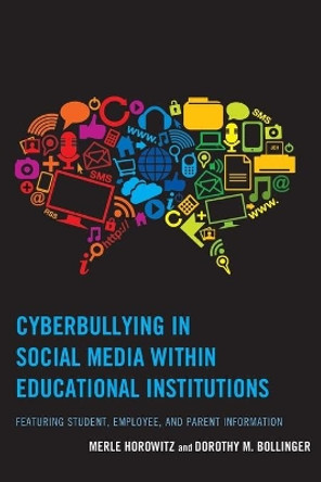 Cyberbullying in Social Media within Educational Institutions: Featuring Student, Employee, and Parent Information by Merle Horowitz 9781475825824
