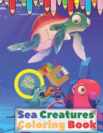 Sea Creatures Coloring Book For Kids: Ages 2-8 Featuring 20 Amazing Sea Creatures Octopus Fish Shells And Much More by Ra Mi 9798731300117