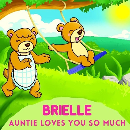 Brielle Auntie Loves You So Much: Aunt & Niece Personalized Gift Book to Cherish for Years to Come by Sweetie Baby 9798739844118