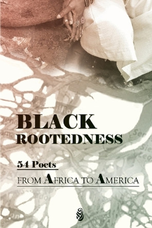 Black Rootedness: 54 Poets from Africa to America by Karla Brundage 9798985368635