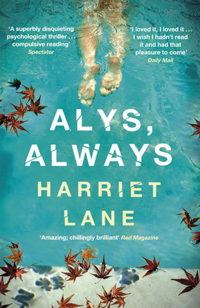 Alys, Always: A superbly disquieting psychological thriller by Harriet Lane