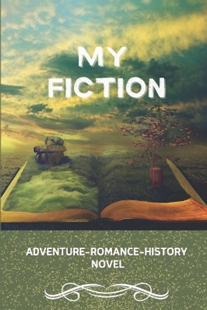 My Fiction: Adventure-Romance-History Novel: Adventure Novels For Adults by Ryan Westlund 9798545806379