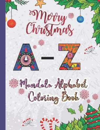 Merry Christmas Mandala Alphabet Coloring Book: Christmas Mandala Alphabet Coloring Book for Girls, for Boys & for Adults - Gifts For Christmas/Birthday/Thanksgiving by MIM Press Publication 9798556850989