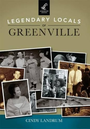 Legendary Locals of Greenville by Cindy Landrum 9781467102032