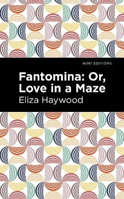 Fantomina: ;Or, Love in a Maze by Eliza Haywood 9781513291543
