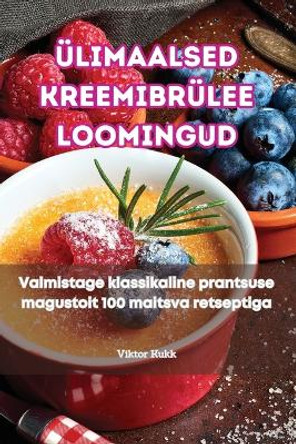 Ülimaalsed Kreemibrülee Loomingud by Viktor Kukk 9781835832554