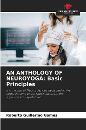 An Anthology of Neuroyoga: Basic Principles by Roberto Guillermo Gomes 9786205713037