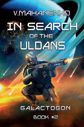 In Search of the Uldans (Galactogon Book #2): LitRPG Series by Vasily Mahanenko 9788076190474