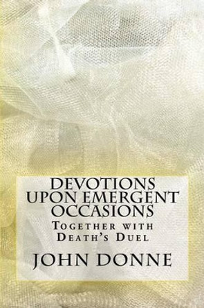 Devotions Upon Emergent Occasions by John Donne 9781537510705