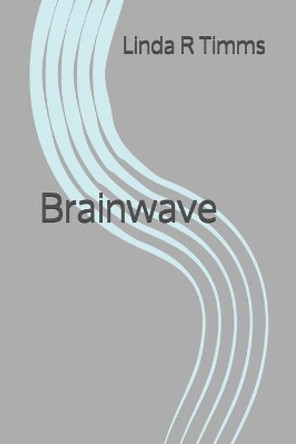 Brainwave by Linda R Timms 9798673721353