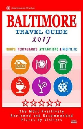 Baltimore Travel Guide 2017: Shops, Restaurants, Attractions and Nightlife in Baltimore, Maryland (City Travel Guide 2017) by Terry G Easton 9781537575759