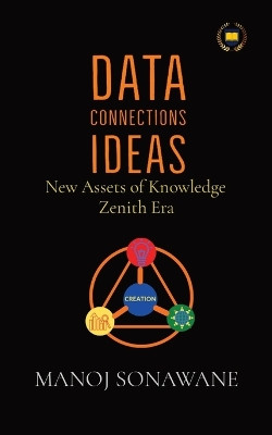 Data Connections Ideas: New Assets of Knowledge Zenith Era by Manoj Sonawane 9789356365032