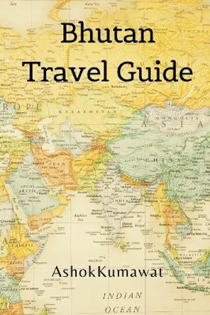 Bhutan Travel Guide by Ashok Kumawat 9789357901420