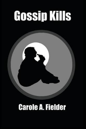 Gossip Kills by Carole a Fielder 9781492834779