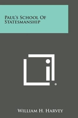 Paul's School of Statesmanship by William H Harvey 9781494037024