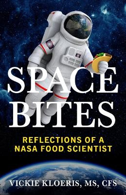 Space Bites: Reflections of a NASA Food Scientist by Vickie Kloeris 9781955026802