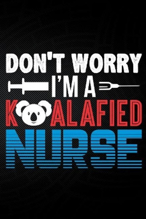 Don't Worry I'm a Koalafied Nurse by Erik Watts 9781794048096