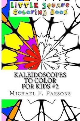 Kaleidoscopes to Color: For Kids #2 by Michael F Parsons 9781944065225