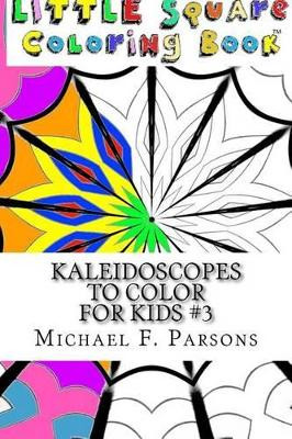 Kaleidoscopes to Color: For Kids #3 by Michael F Parsons 9781944065232