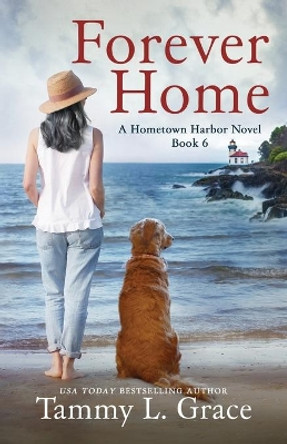Forever Home: A Hometown Harbor Novel by Tammy L Grace 9781945591143