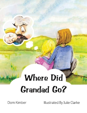Where Did Grandad Go? by Dom Kimber 9781398468290