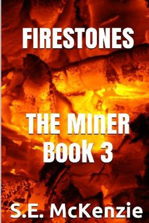 Firestones: The Miner Book 3 by S E McKenzie 9781772810295