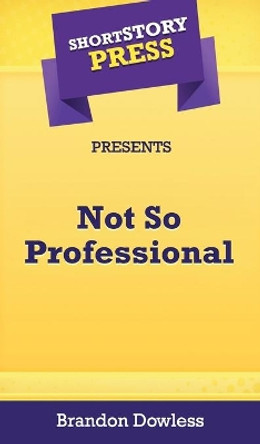 Short Story Press Presents Not So Professional by Brandon Dowless 9781648910456