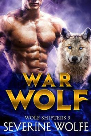 War Wolf: Wolf Shifters Book 3 by Severine Wolfe 9798714108044