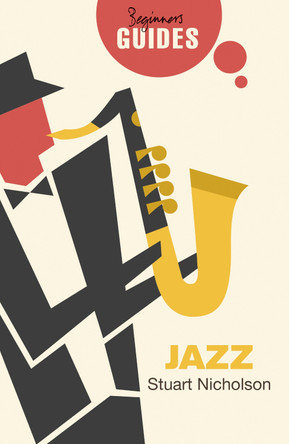 Jazz: A Beginner's Guide by Stuart Nicholson