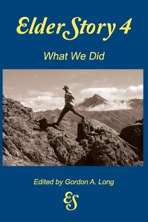 Elderstory 4: What We Did by Gordon a Long 9781988898063