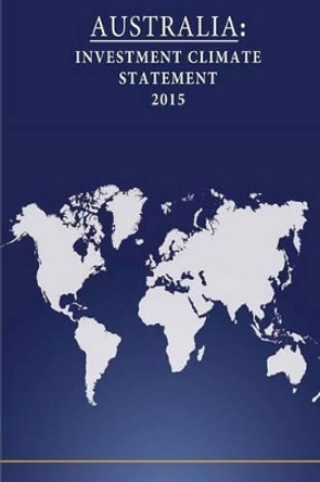 Australia: Investment Climate Statement 2015 by United States Department of State 9781532734540