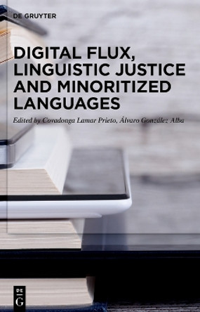 Digital Flux, Linguistic Justice and Minoritized Languages by Covadonga Lamar Prieto 9783110799316