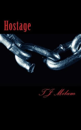 Hostage by Tj Milam 9781545331620