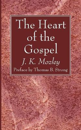 The Heart of the Gospel by J K Mozley 9781666734423