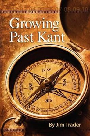 Growing Past Kant by Jim Trader 9781936533213