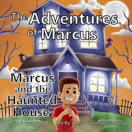 The Adventures of Marcus: Marcus and the Haunted House by Simon K Tyler 9798697764299